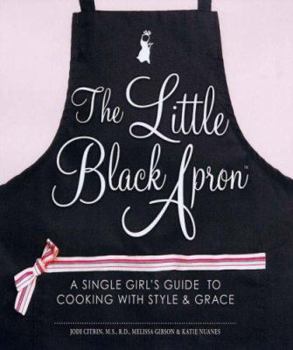 Paperback The Little Black Apron: A Single Girl's Guide to Cooking with Style and Grace Book