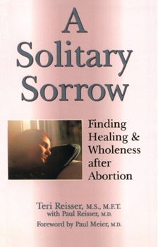 Paperback A Solitary Sorrow: Finding Healing & Wholeness After Abortion Book