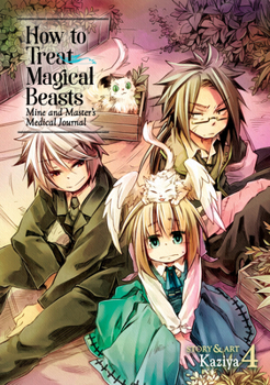 How to Treat Magical Beasts: Mine and Master’s Medical Journal, Vol. 4 - Book #4 of the How to Treat Magical Beasts: Mine and Master’s Medical Journal