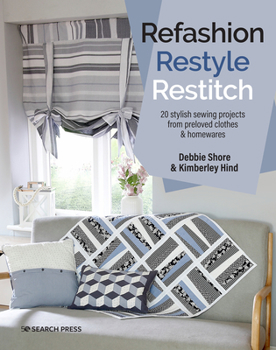 Paperback Refashion, Restyle, Restitch: 20 Stylish Sewing Projects from Preloved Clothes & Homewares Book