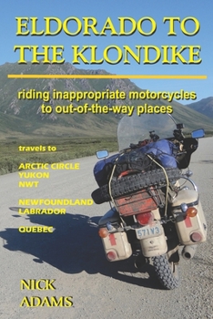 Paperback Eldorado to the Klondike: Riding inappropriate motorcycles to out-of-the-way places Book