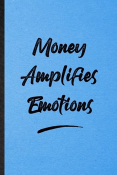 Money Amplifies Emotions: Lined Notebook For Positive Motivation. Funny Ruled Journal For Support Faith Belief. Unique Student Teacher Blank Composition/ Planner Great For Home School Office Writing