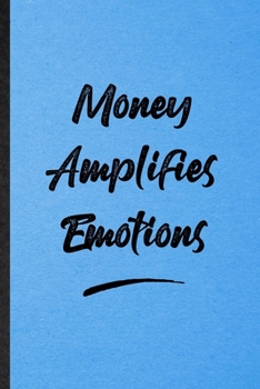 Paperback Money Amplifies Emotions: Lined Notebook For Positive Motivation. Funny Ruled Journal For Support Faith Belief. Unique Student Teacher Blank Com Book