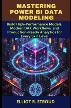 Paperback Mastering Power Bi Data Modeling: Build High-Performance Models, Modern DAX Workflows, and Production-Ready Analytics for Every Skill Level Book
