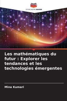 Paperback Les mathématiques du futur: Explorer les tendances et les technologies émergentes [French] Book