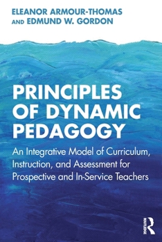 Paperback Principles of Dynamic Pedagogy: An Integrative Model of Curriculum, Instruction, and Assessment for Prospective and In-Service Teachers Book