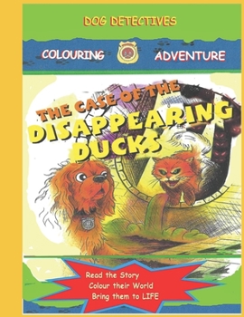 Paperback Dog Detectives: The Case of the Disappearing Ducks: Dog Detectives Colouring Adventures: Book 2 Book