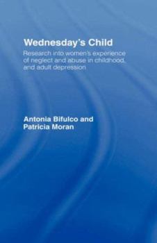 Hardcover Wednesday's Child: Research into Women's Experience of Neglect and Abuse in Childhood and Adult Depression Book