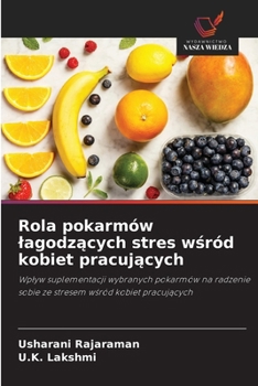 Rola pokarmów lagodzacych stres wsród kobiet pracujacych (Polish Edition)