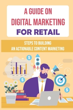 Paperback A Guide On Digital Marketing For Retail: Steps To Building An Actionable Content Marketing: Successful Content Marketing Book