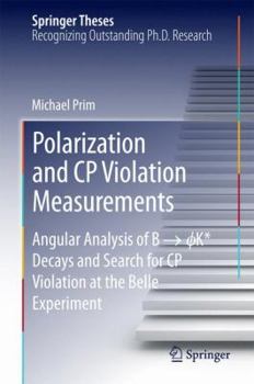 Hardcover Polarization and Cp Violation Measurements: Angular Analysis of B -> ?K* Decays and Search for Cp Violation at the Belle Experiment Book