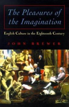 Paperback The Pleasures of the Imagination: English Culture in the Eighteenth Century Book
