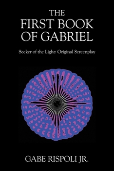 Paperback The First Book of Gabriel: Seeker of the Light: Original Screenplay Book
