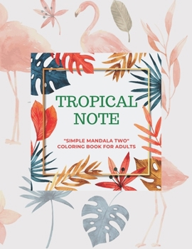 Paperback Tropical Note: SIMPLE MANDALA TWO Coloring Book for Adults, Large Print, Ability to Relax, Brain Experiences Relief, Lower Stress Lev Book