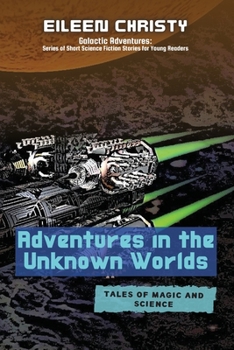 Paperback Adventures in the Unknown Worlds-Tales of Magic and Science: Join the Quest to Save the Worlds from Evil Forces Book