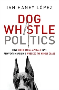 Paperback Dog Whistle Politics: How Coded Racial Appeals Have Reinvented Racism and Wrecked the Middle Class Book