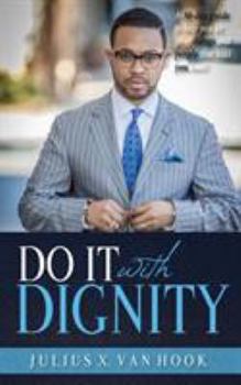 Paperback Do It with Dignity: A 30-Day Guide To Help You Let Go Of Things And People That Hold You Back! Book