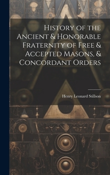 Hardcover History of the Ancient & Honorable Fraternity of Free & Accepted Masons, & Concordant Orders Book