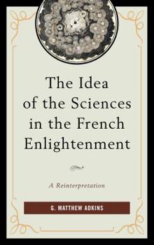 The Idea of the Sciences in the French Enlightenment: A Reinterpretation