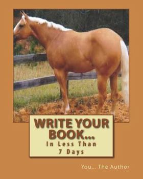 Paperback Write Your Book...: In Less Than 7 Days Book