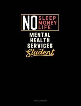 Paperback No Sleep. No Money. No Life. Mental Health Services Student: 3 Column Ledger Book