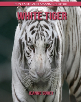 White Tiger: Fun Facts and Amazing Photos
