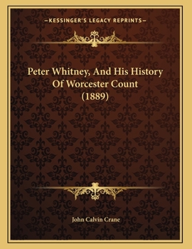 Paperback Peter Whitney, And His History Of Worcester Count (1889) Book