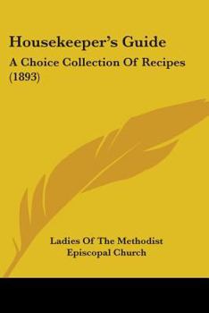 Paperback Housekeeper's Guide: A Choice Collection Of Recipes (1893) Book