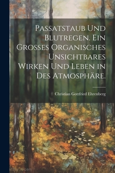 Paperback Passatstaub und Blutregen. Ein großes organisches unsichtbares Wirken und Leben in des Atmosphäre. [German] Book