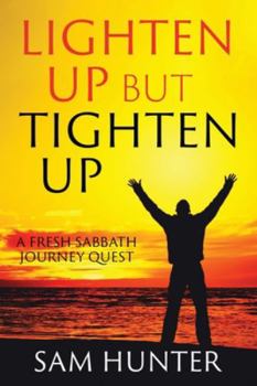 Paperback Lighten Up but Tighten Up: A Fresh Sabbath Journey Quest Book