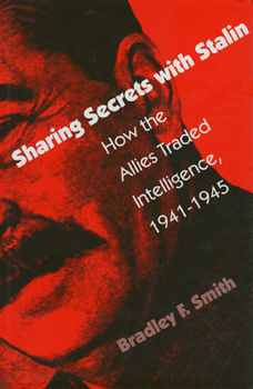 Hardcover Sharing Secrets with Stalin: How the Allies Traded Intelligence, 1941-1945 Book