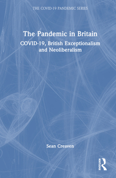 Hardcover The Pandemic in Britain: Covid-19, British Exceptionalism and Neoliberalism Book