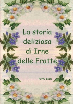 Paperback La storia deliziosa di Irne delle Fratte [Italian] Book