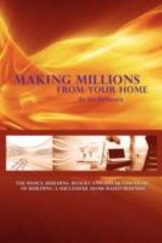 Paperback Making Millions from Your Home: The Basics, Building Blocks, and Breakthroughs of Running a Successful Home-Based Business Book