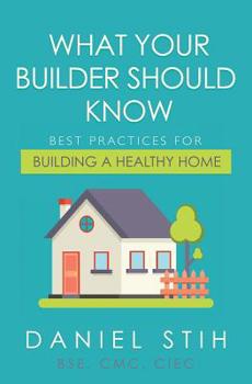 Paperback What Your Builder Should Know: Best Practices for Building a Healthy Home Book