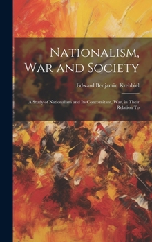 Hardcover Nationalism, War and Society: A Study of Nationalism and Its Concomitant, War, in Their Relation To Book