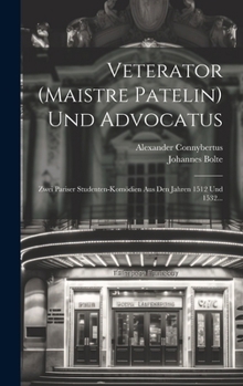 Hardcover Veterator (Maistre Patelin) Und Advocatus: Zwei Pariser Studenten-Komödien Aus Den Jahren 1512 Und 1532... [German] Book