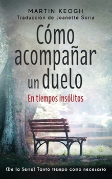Paperback Cómo acompañar un duelo: De la Serie TANTO TIEMPO COMO SEA NECESARIO [Spanish] Book