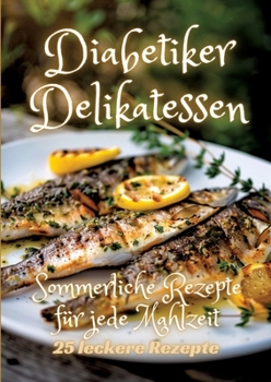 Paperback Diabetiker Delikatessen: Sommerliche Rezepte für jede Mahlzeit [German] Book