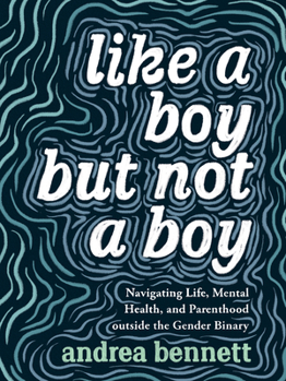 Paperback Like a Boy But Not a Boy: Navigating Life, Mental Health, and Parenthood Outside the Gender Binary Book