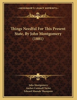Paperback Things Needful For This Present State, By John Montgomery (1881) Book