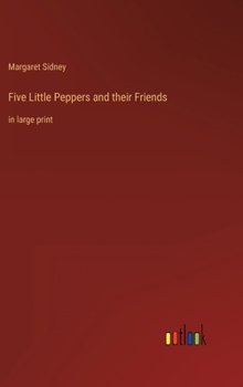 Hardcover Five Little Peppers and their Friends: in large print Book