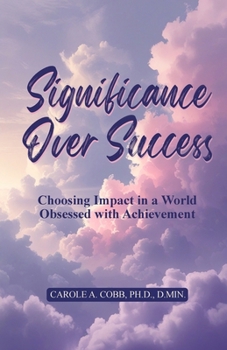 Paperback Significance Over Success: Choosing Impact in a World Obsessed with Achievement Book