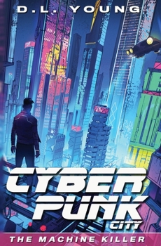 Cyberpunk City Book One: The Machine Killer - Book #1 of the Cyberpunk City