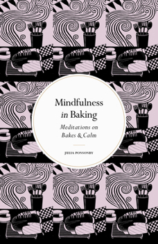 Hardcover Mindfulness in Baking: Meditations on Bakes & Calm Book