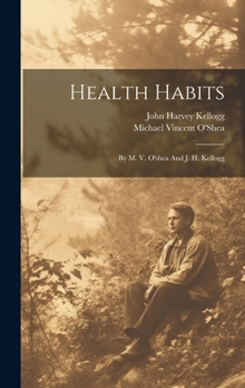 Hardcover Health Habits: By M. V. O'shea And J. H. Kellogg Book