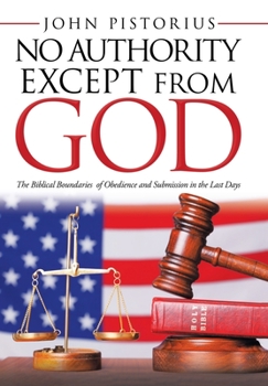 Hardcover No Authority Except from God: The Biblical Boundaries of Obedience and Submission in the Last Days Book