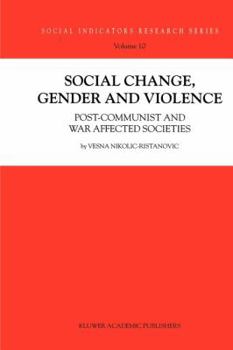 Social Change, Gender and Violence: Post-communist and war affected societies - Book #10 of the Social Indicators Research Series