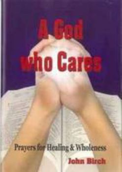 Paperback A God Who Cares: Prayers for Healing & Wholeness Book