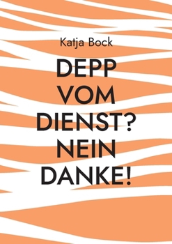 Paperback Depp vom Dienst? Nein Danke!: Oder: Ich mach was ich will [German] Book